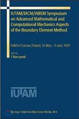 Iutam/Iacm/Iabem Symposium on Advanced Mathematical and Computational Mechanics Aspects of the Boundary Element Method: Held in Cracow, Poland, 31 May