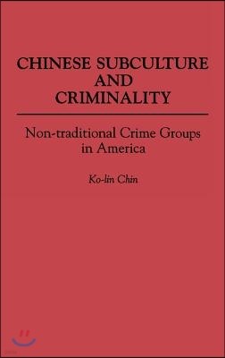 Chinese Subculture and Criminality: Non-Traditional Crime Groups in America