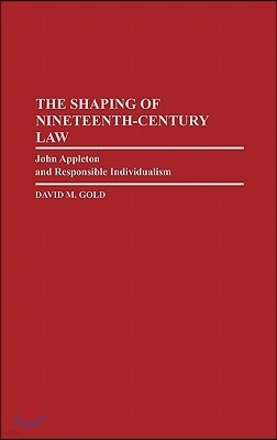 The Shaping of Nineteenth-Century Law: John Appleton and Responsible Individualism