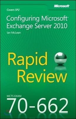 McTs 70-662 Rapid Review: Configuring Microsoft Exchange Server 2010