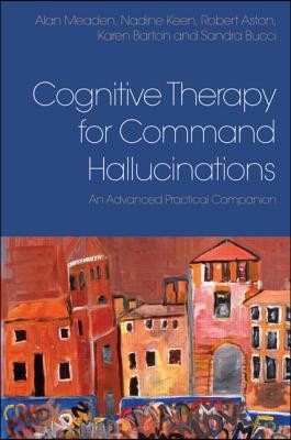 Cognitive Therapy for Command Hallucinations: An advanced practical companion