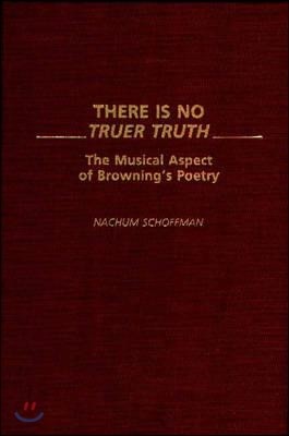 There Is No Truer Truth: The Musical Aspect of Browning's Poetry