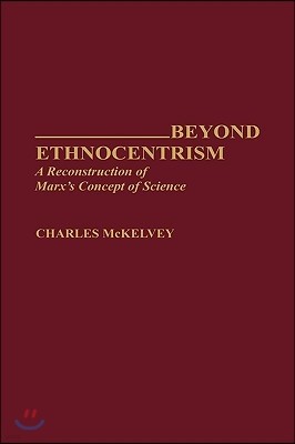 Beyond Ethnocentrism: A Reconstruction of Marx's Concept of Science