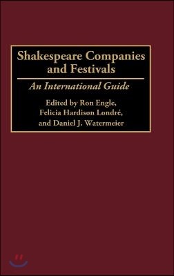 Shakespeare Companies and Festivals: An International Guide