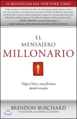 El Mensajero Millonario: Haga El Bien y Una Fortuna Dando Consejos = The Messenger Millionaire
