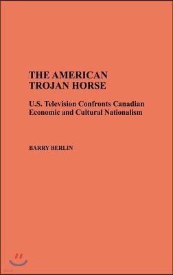 The American Trojan Horse: U.S. Television Confronts Canadian Economic and Cultural Nationalism