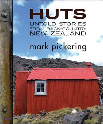Huts: Untold Stories from Back-Country New Zealand