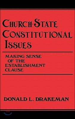 Church-State Constitutional Issues: Making Sense of the Establishment Clause