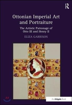 Ottonian Imperial Art and Portraiture: The Artistic Patronage of Otto III and Henry II