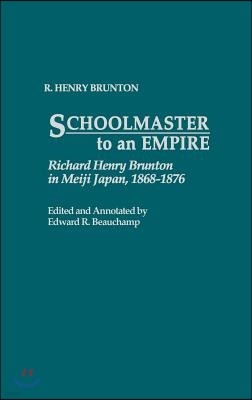 Schoolmaster to an Empire: Richard Henry Brunton in Meiji Japan, 1868-1876