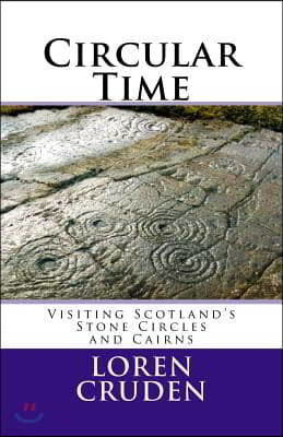 Circular Time: Visiting Scotland's Stone Circles and Cairns