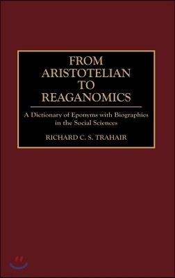 From Aristotelian to Reaganomics: A Dictionary of Eponyms with Biographies in the Social Sciences