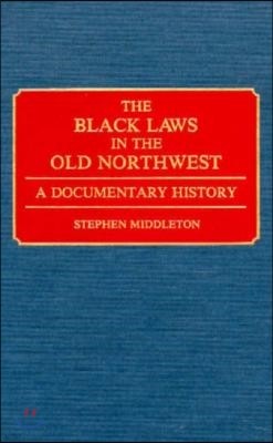 The Black Laws in the Old Northwest: A Documentary History