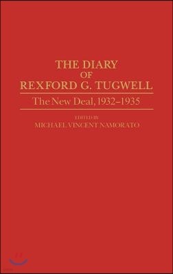 The Diary of Rexford G. Tugwell: The New Deal, 1932-1935
