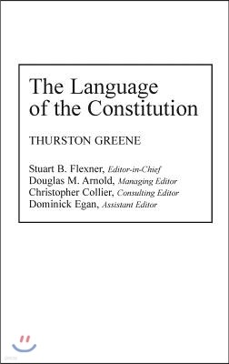 The Language of the Constitution: A Sourcebook and Guide to the Ideas, Terms, and Vocabulary Used by the Framers of the United States Constitution