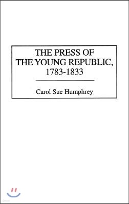 The Press of the Young Republic, 1783-1833