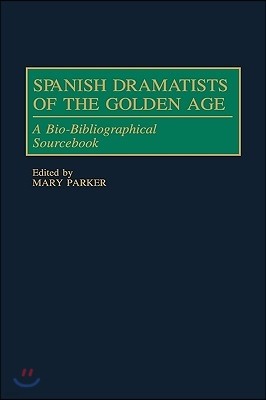 Spanish Dramatists of the Golden Age: A Bio-Bibliographical Sourcebook