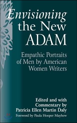 Envisioning the New Adam: Empathic Portraits of Men by American Women Writers