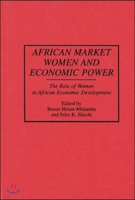 African Market Women and Economic Power: The Role of Women in African Economic Development