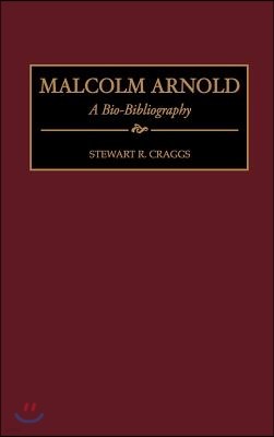 Malcolm Arnold: A Bio-Bibliography