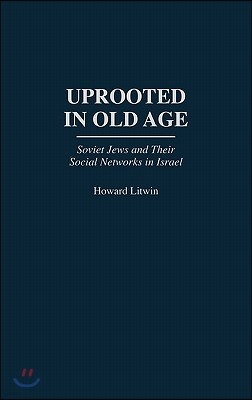 Uprooted in Old Age: Soviet Jews and Their Social Networks in Israel