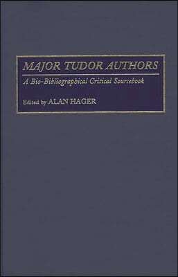 Major Tudor Authors: A Bio-Bibliographical Critical Sourcebook