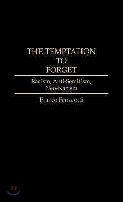 The Temptation to Forget: Racism, Anti-Semitism, Neo-Nazism