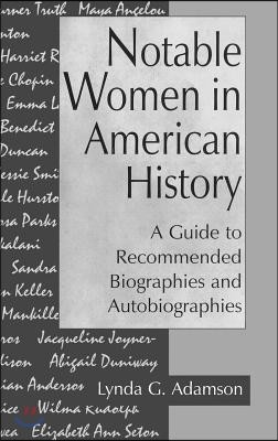 Notable Women in American History: A Guide to Recommended Biographies and Autobiographies