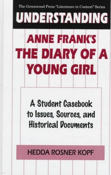 Understanding Anne Frank's the Diary of a Young Girl: A Student Casebook to Issues, Sources, and Historical Documents
