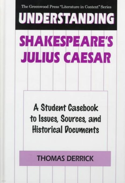 Understanding Shakespeare's Julius Caesar: A Student Casebook to Issues, Sources, and Historical Documents