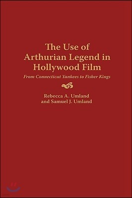 The Use of Arthurian Legend in Hollywood Film: From Connecticut Yankees to Fisher Kings