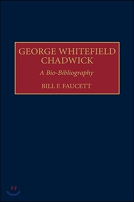 George Whitefield Chadwick: A Bio-Bibliography