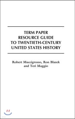 Term Paper Resource Guide to Twentieth-Century United States History