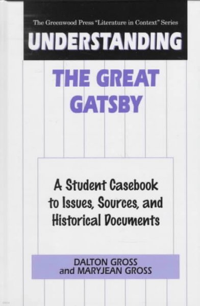 Understanding The Great Gatsby: A Student Casebook to Issues, Sources, and Historical Documents