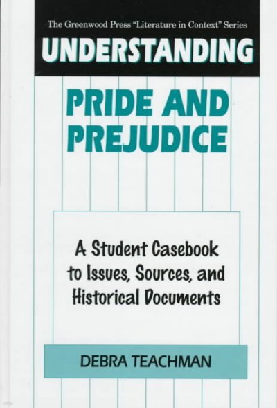 Understanding Pride and Prejudice: A Student Casebook to Issues, Sources, and Historical Documents