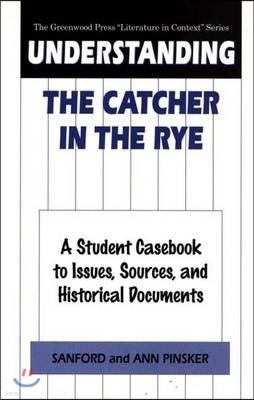 Understanding the Catcher in the Rye: A Student Casebook to Issues, Sources, and Historical Documents