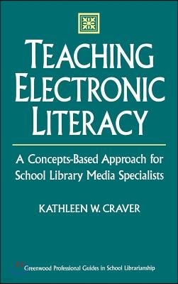 Teaching Electronic Literacy: A Concepts-Based Approach for School Library Media Specialists