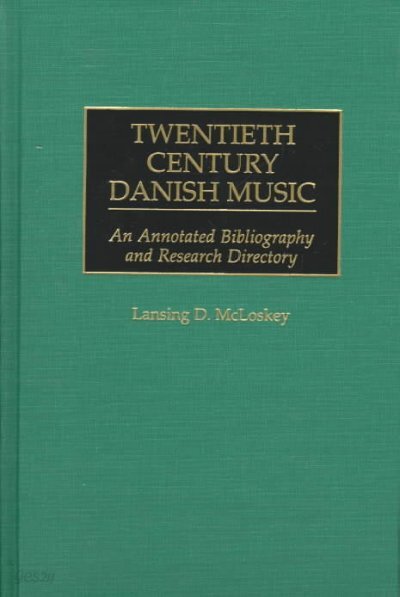 Twentieth Century Danish Music: An Annotated Bibliography and Research Directory