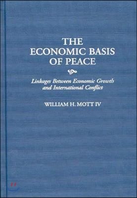 The Economic Basis of Peace: Linkages Between Economic Growth and International Conflict