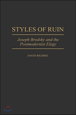 Styles of Ruin: Joseph Brodsky and the Postmodernist Elegy