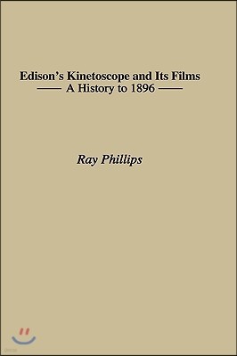 Edison's Kinetoscope and Its Films: A History to 1896
