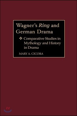 Wagner's Ring and German Drama: Comparative Studies in Mythology and History in Drama