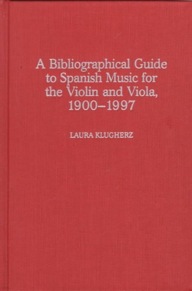 A Biographical Guide to Spanish Music for the Violin and Viola, 1900-1997