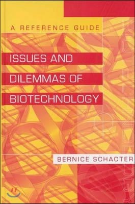 Issues and Dilemmas of Biotechnology: A Reference Guide