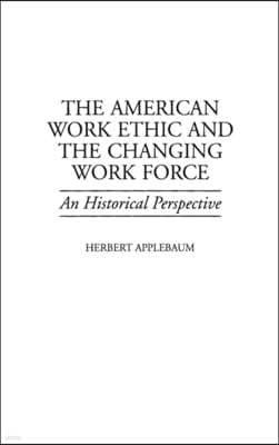 The American Work Ethic and the Changing Work Force: An Historical Perspective