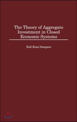 The Theory of Aggregate Investment in Closed Economic Systems