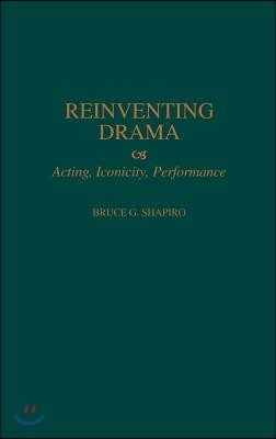 Reinventing Drama: Acting, Iconicity, Performance