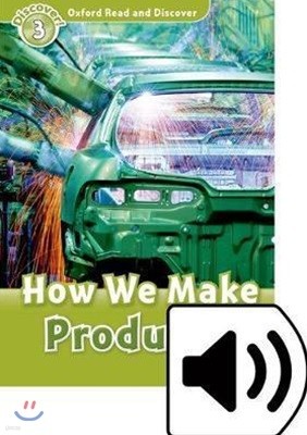 Oxford Read and Discover 3 : How We Make Products (MP3 pack)