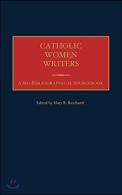 Catholic Women Writers: A Bio-Bibliographical Sourcebook