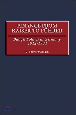 Finance from Kaiser to Fuhrer: Budget Politics in Germany, 1912-1934